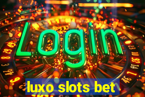 luxo slots bet